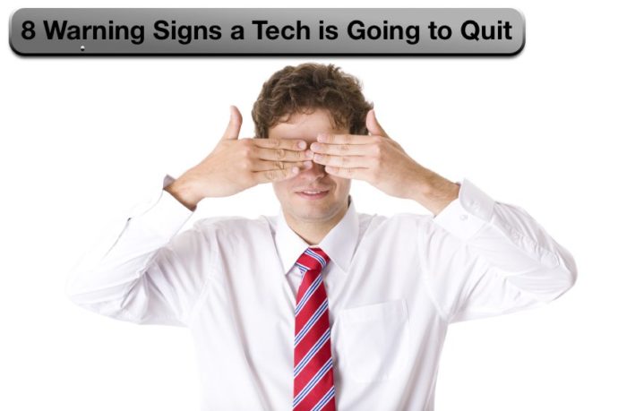 8 warning signs that a tech is going to quit.