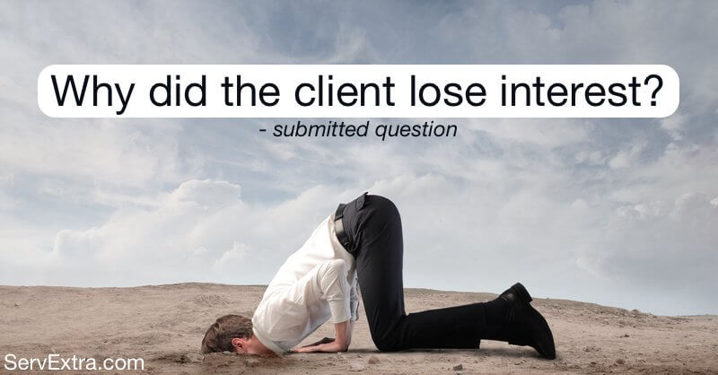 Why did the client lose interest?
