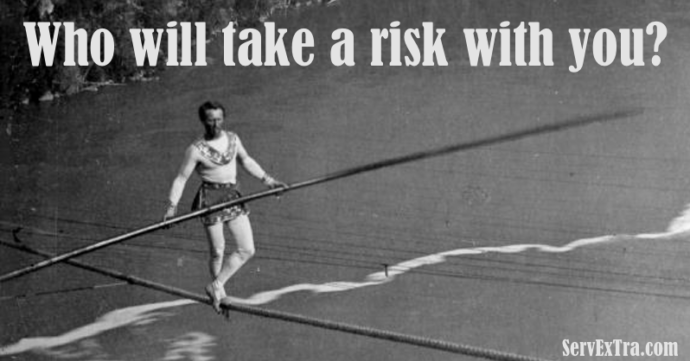 Who will take a risk with you?