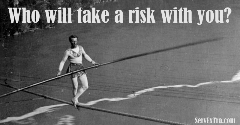 Who will take a risk with you?