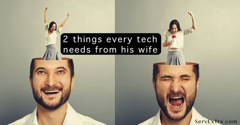 2 things every tech needs from his wife