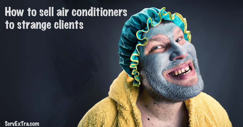 How to sell air conditioners to strange clients