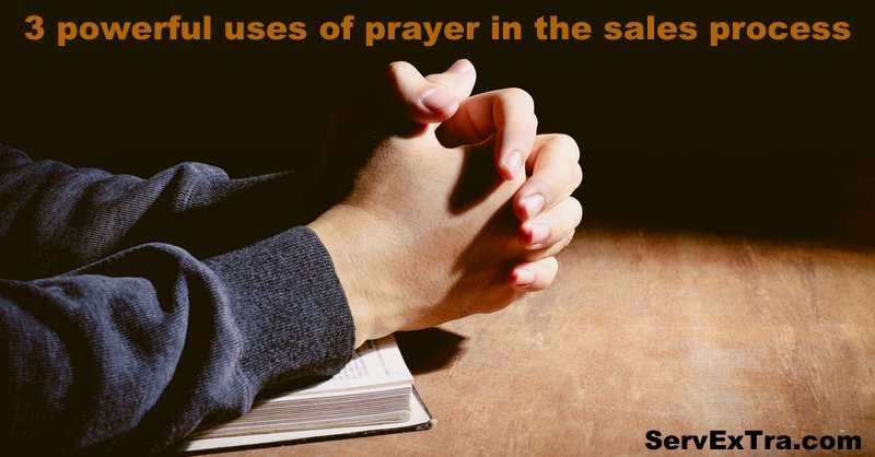 3 powerful uses of prayer in the sales process