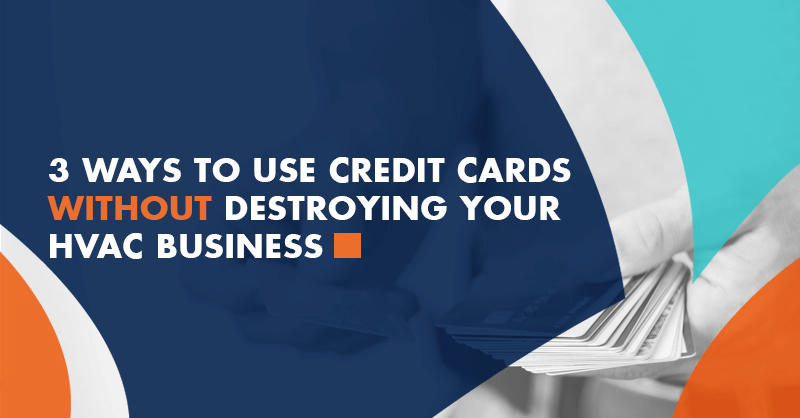 A promotional graphic displays the message, "3 ways to use credit cards without destroying your HVAC business." Designed for home service business owners, the graphic features a background image of a person holding credit cards.