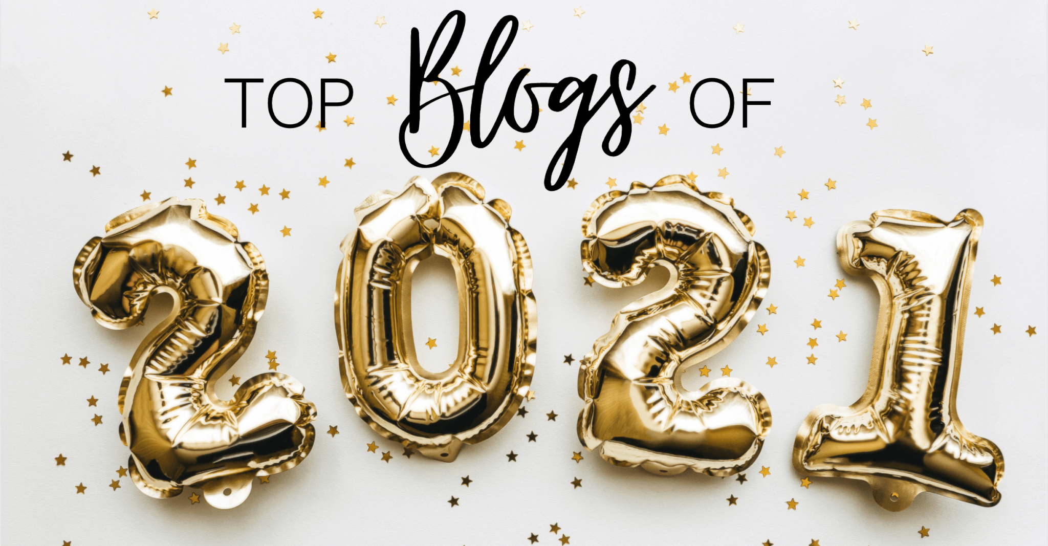 Gold foil balloon numbers spelling "2021" float amid scattered gold star confetti. Bold black text above announces "Top Blogs of 2021," spotlighting key insights for home service business owners on Service Excellence. The scene features a crisp white background.