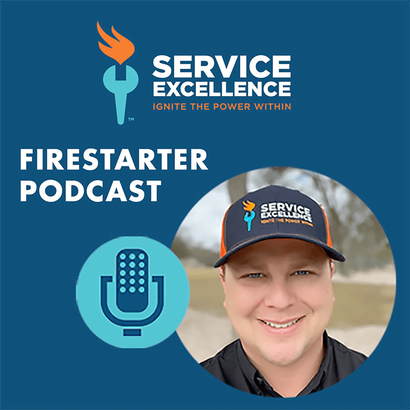 The Service Excellence Firestarter Podcast cover shows a smiling man wearing a branded cap, a microphone icon, and the podcast logo with the tagline "Ignite the Power Within." This cover inspires home service business owners.