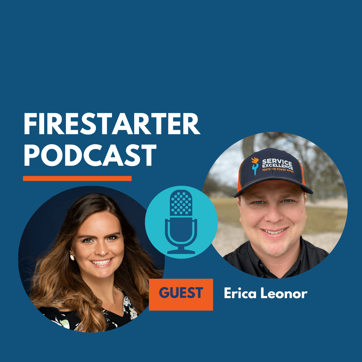Promo image for the Firestarter Podcast shows guest Erica Leonor and a man wearing a Service Excellence cap, alongside the podcast logo and microphone graphic. This image targets home service business owners who want top-tier service training.