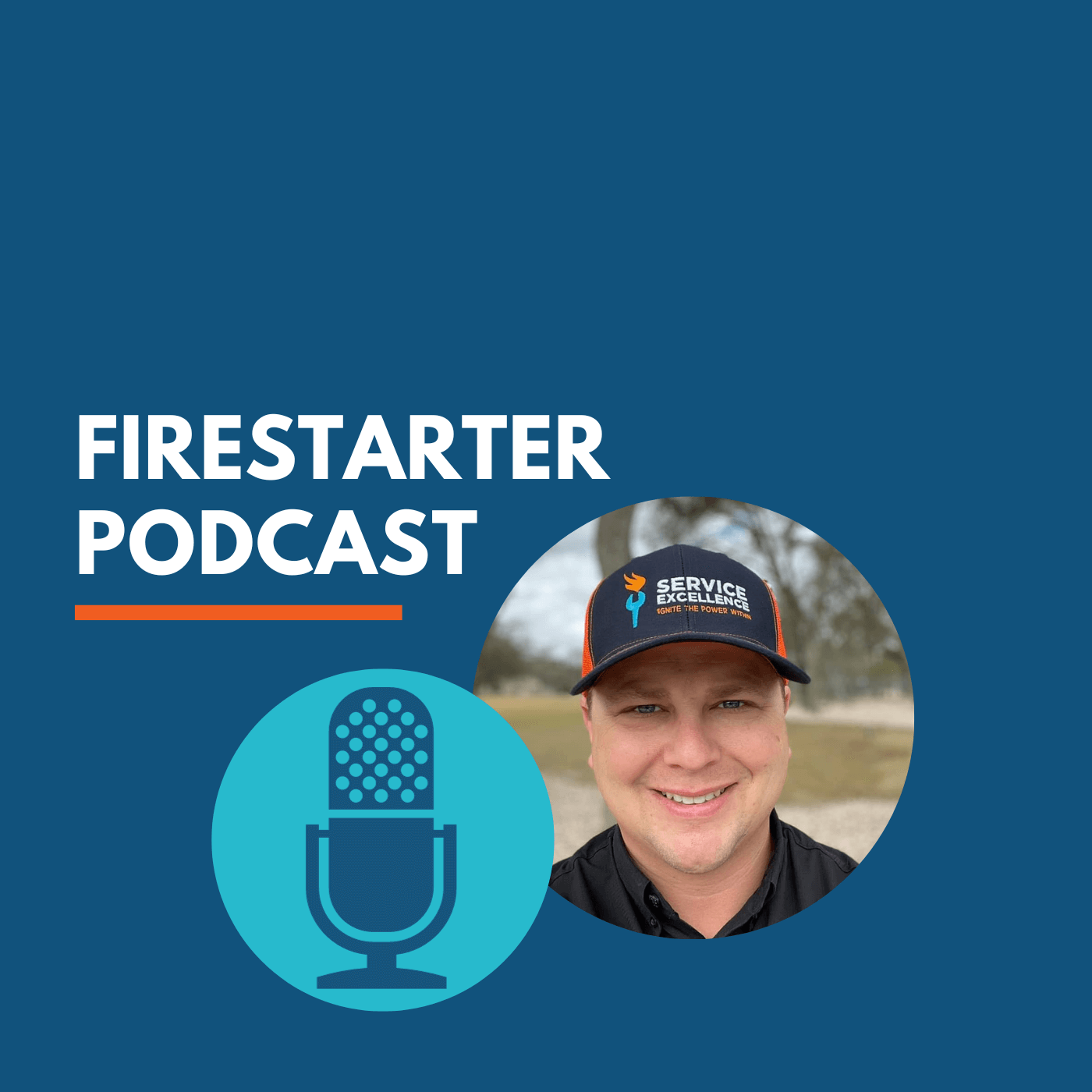 A smiling person in a "Service Excellence" hat poses outdoors for the Firestarter Podcast cover. Bold text and a blue microphone icon highlight the design, appealing directly to home services and service training enthusiasts.