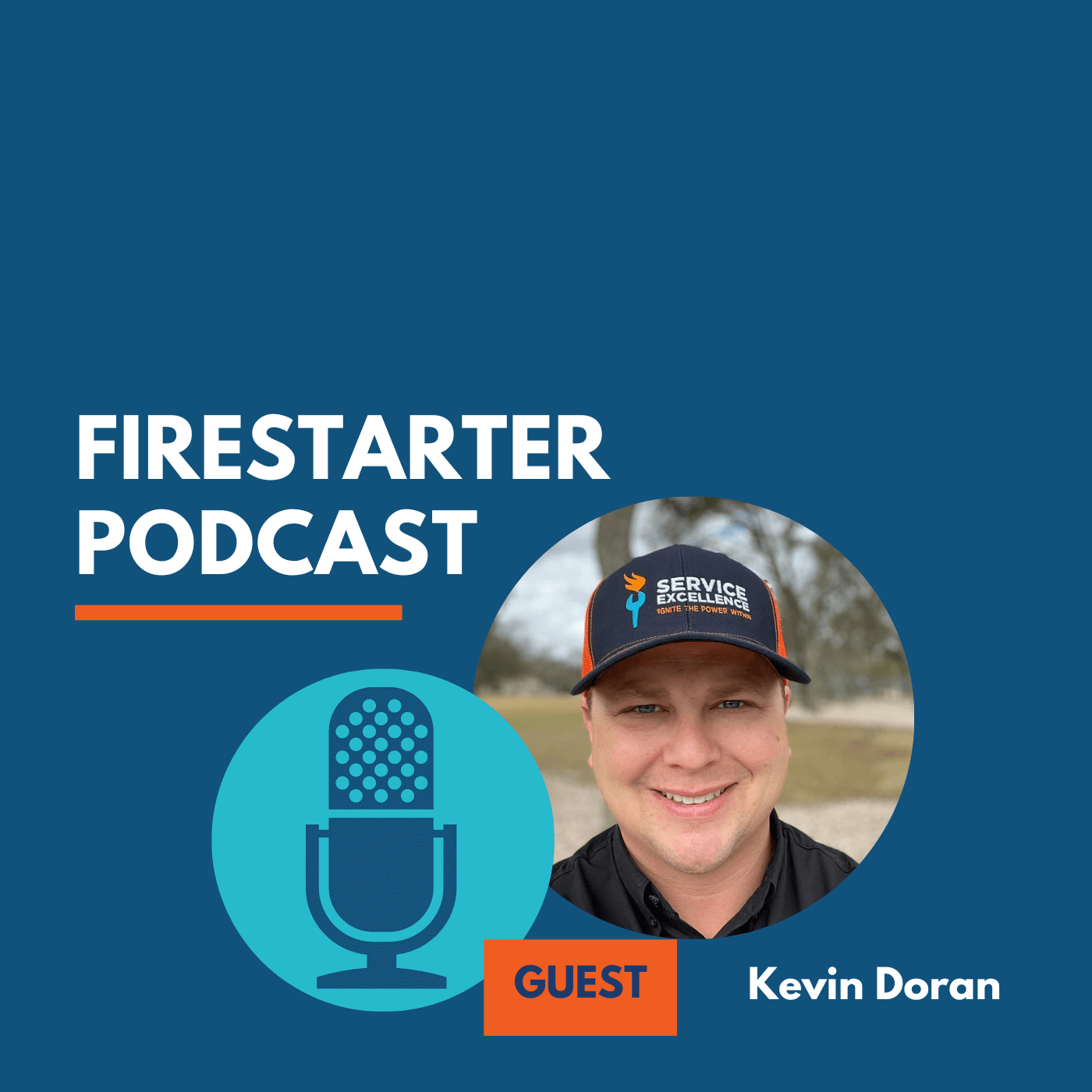 The Firestarter Podcast cover showcases guest Kevin Doran, featuring his photo, a microphone icon, and the Service Excellence logo on his hat. The design highlights his insights into home services and service training.